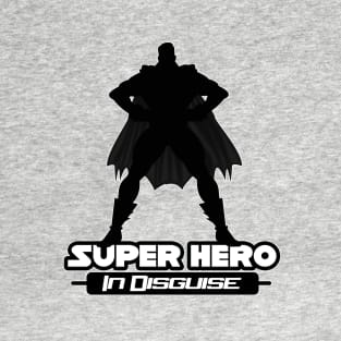 Super Hero In Disguise T-Shirt